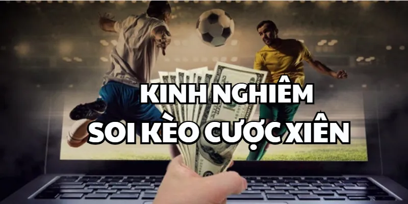 Giải Mã Kèo Xiên – Khi Một Kèo Quyết Định Cả Dây Cược Bí kíp cược xiên