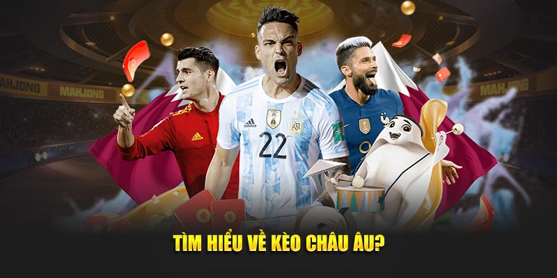 Tìm hiểu sơ lược về kèo châu âu