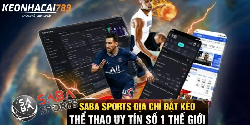 Saba Sports – Nhà Cái Thể Thao Kèo Nhanh, Odds Chuẩn uu diem sanh saba 11zon
